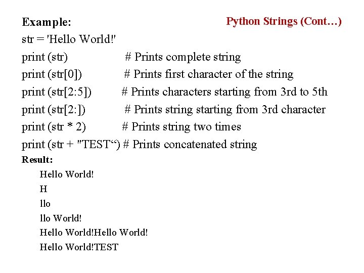 Python Strings (Cont…) Example: str = 'Hello World!' print (str) # Prints complete string Python Strings (Cont…) Example: str = 'Hello World!' print (str) # Prints complete string