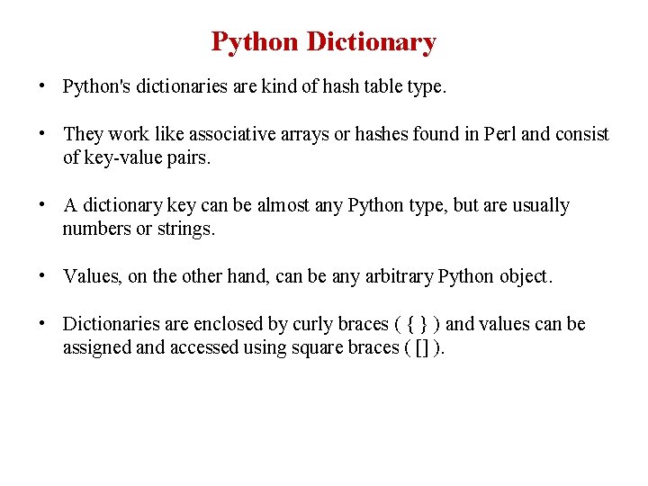 Python Dictionary • Python's dictionaries are kind of hash table type. • They work Python Dictionary • Python's dictionaries are kind of hash table type. • They work
