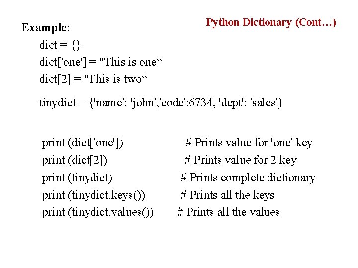 Example: dict = {} dict['one'] = "This is one“ dict[2] = "This is two“