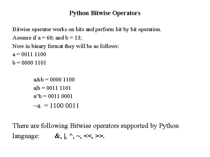 Python Bitwise Operators Bitwise operator works on bits and perform bit by bit operation. Python Bitwise Operators Bitwise operator works on bits and perform bit by bit operation.