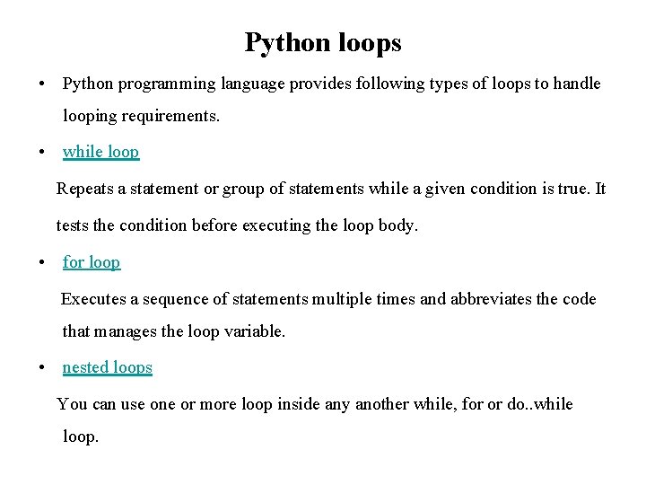 Python loops • Python programming language provides following types of loops to handle looping Python loops • Python programming language provides following types of loops to handle looping