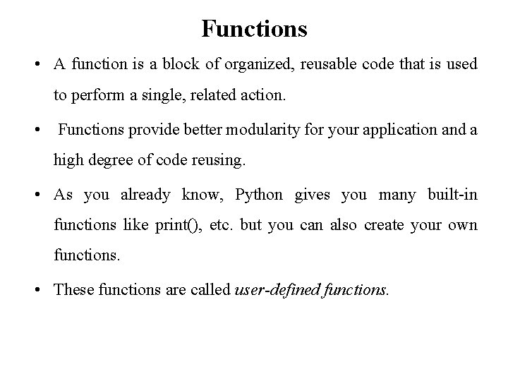 Functions • A function is a block of organized, reusable code that is used Functions • A function is a block of organized, reusable code that is used