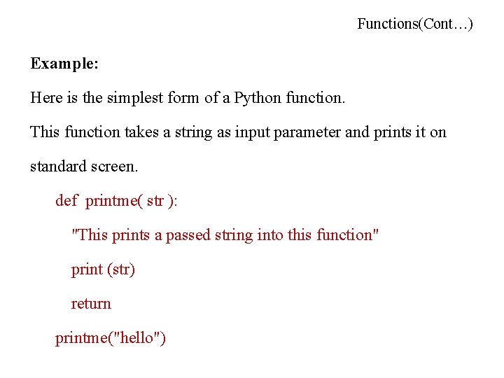 Functions(Cont…) Example: Here is the simplest form of a Python function. This function takes Functions(Cont…) Example: Here is the simplest form of a Python function. This function takes