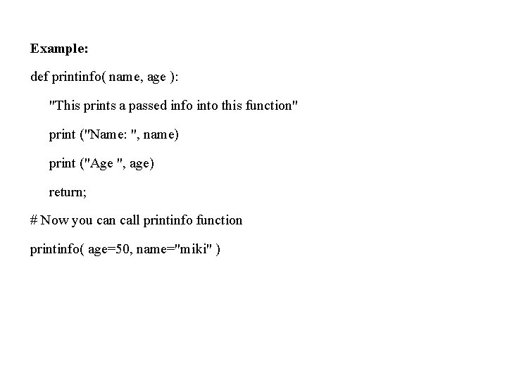 Example: def printinfo( name, age ): "This prints a passed info into this function" Example: def printinfo( name, age ): "This prints a passed info into this function"
