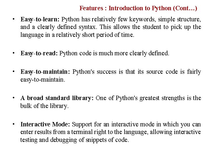 Features : Introduction to Python (Cont…) • Easy-to-learn: Python has relatively few keywords, simple Features : Introduction to Python (Cont…) • Easy-to-learn: Python has relatively few keywords, simple