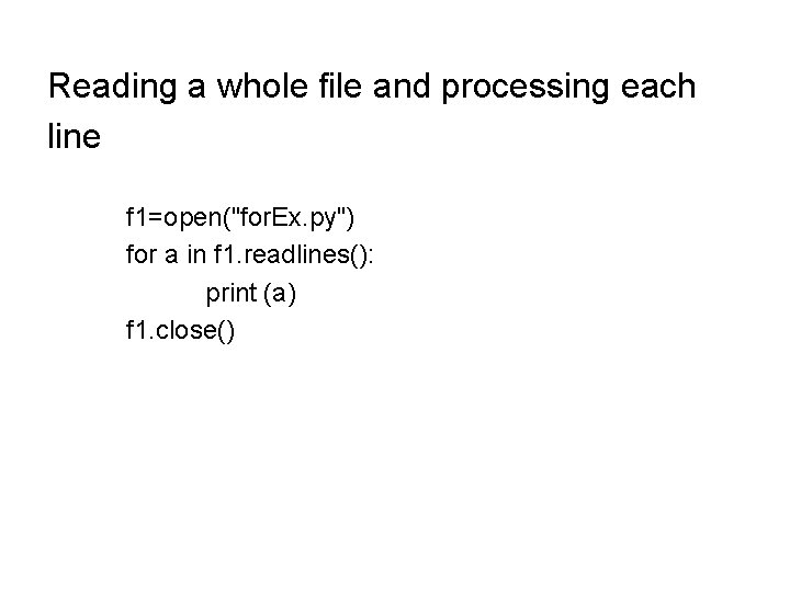 Reading a whole file and processing each line f 1=open("for. Ex. py") for a Reading a whole file and processing each line f 1=open("for. Ex. py") for a