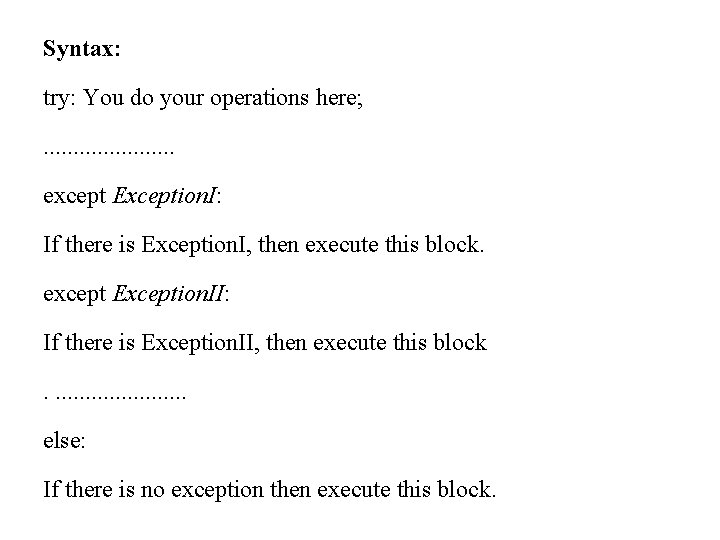 Syntax: try: You do your operations here; . . except Exception. I: If there Syntax: try: You do your operations here; . . except Exception. I: If there