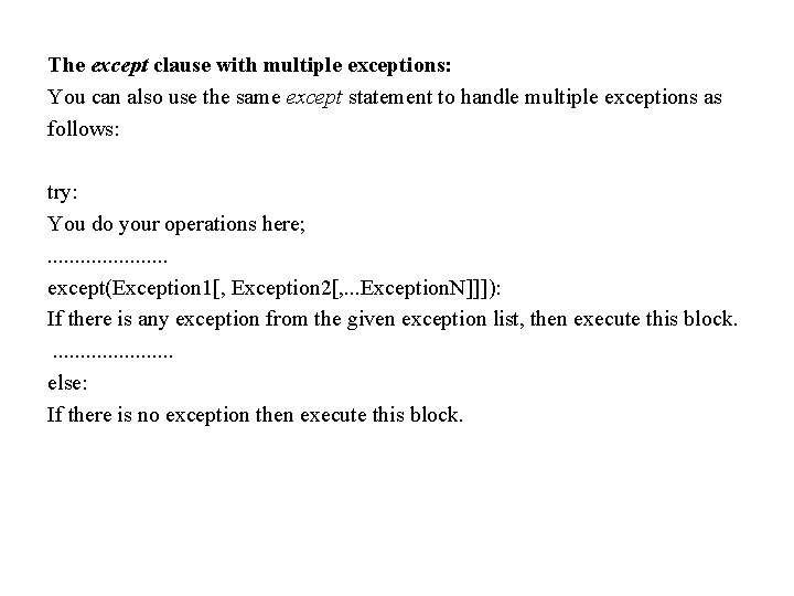 The except clause with multiple exceptions: You can also use the same except statement The except clause with multiple exceptions: You can also use the same except statement