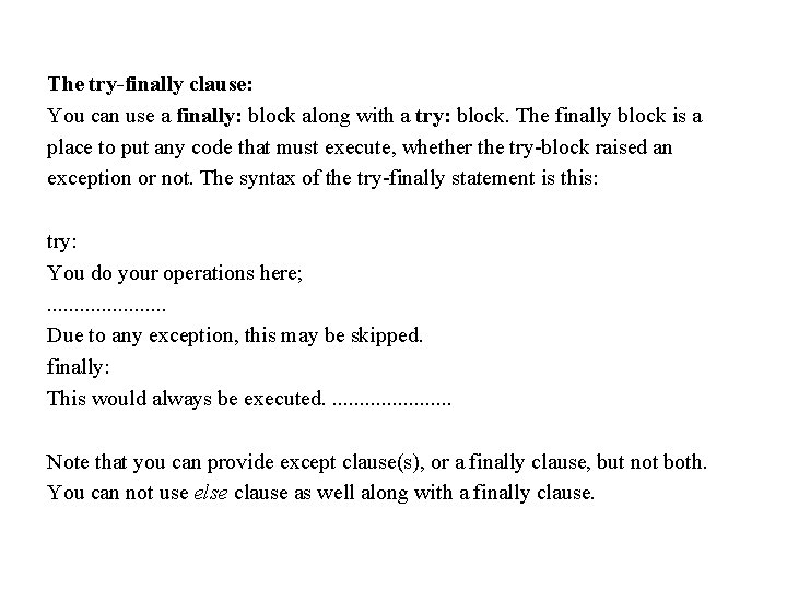 The try-finally clause: You can use a finally: block along with a try: block. The try-finally clause: You can use a finally: block along with a try: block.