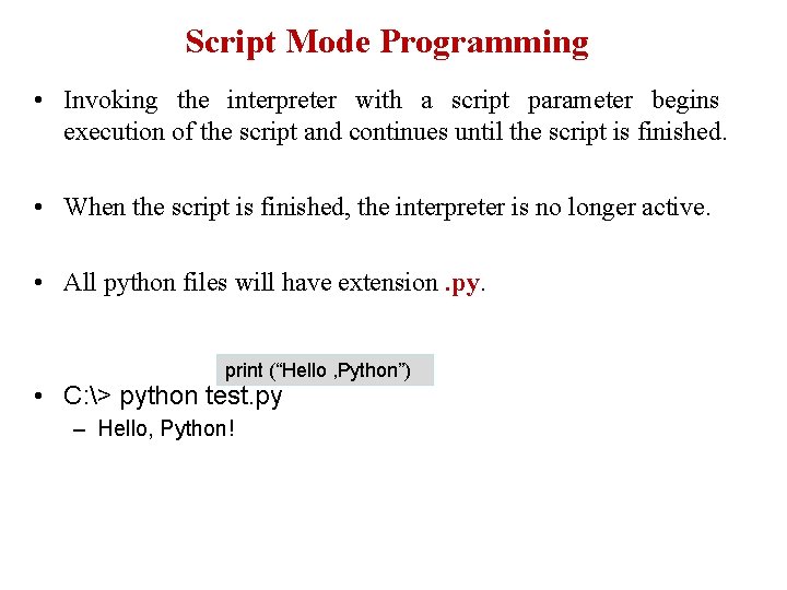 Script Mode Programming • Invoking the interpreter with a script parameter begins execution of Script Mode Programming • Invoking the interpreter with a script parameter begins execution of