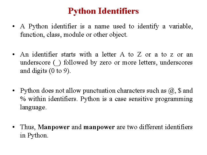 Python Identifiers • A Python identifier is a name used to identify a variable, Python Identifiers • A Python identifier is a name used to identify a variable,