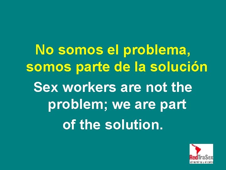 No somos el problema, somos parte de la solución Sex workers are not the