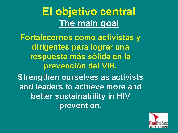 El objetivo central The main goal Fortalecernos como activistas y dirigentes para lograr una