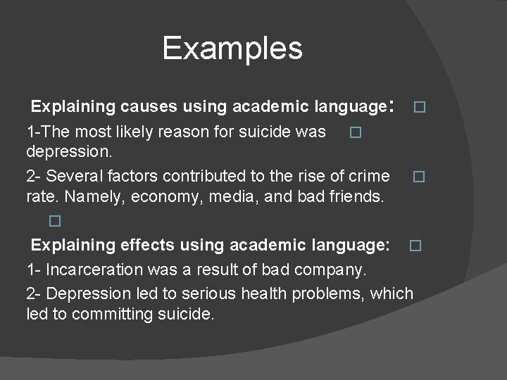 Examples Explaining causes using academic language: � 1 -The most likely reason for suicide