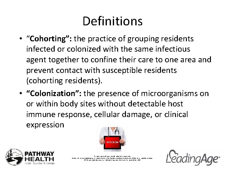 Definitions • “Cohorting”: the practice of grouping residents infected or colonized with the same