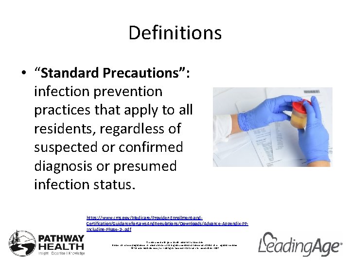 Definitions • “Standard Precautions”: infection prevention practices that apply to all residents, regardless of