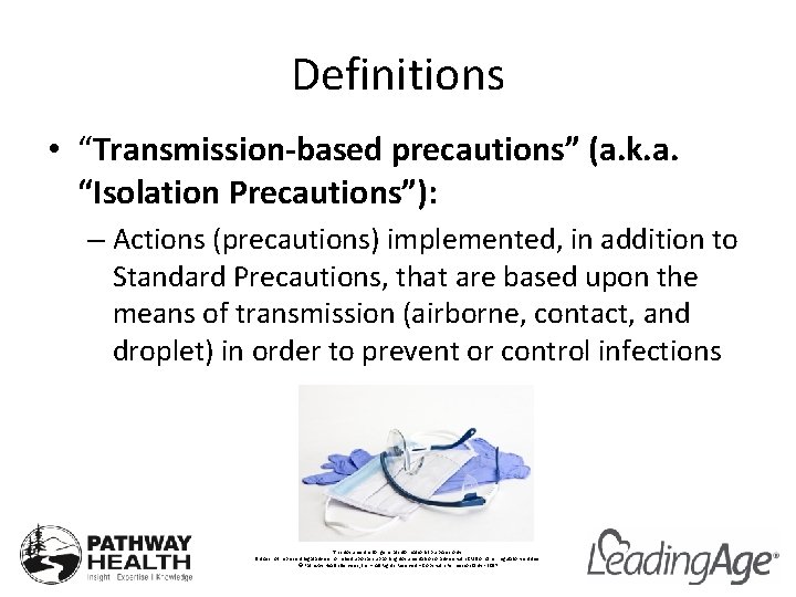 Definitions • “Transmission-based precautions” (a. k. a. “Isolation Precautions”): – Actions (precautions) implemented, in