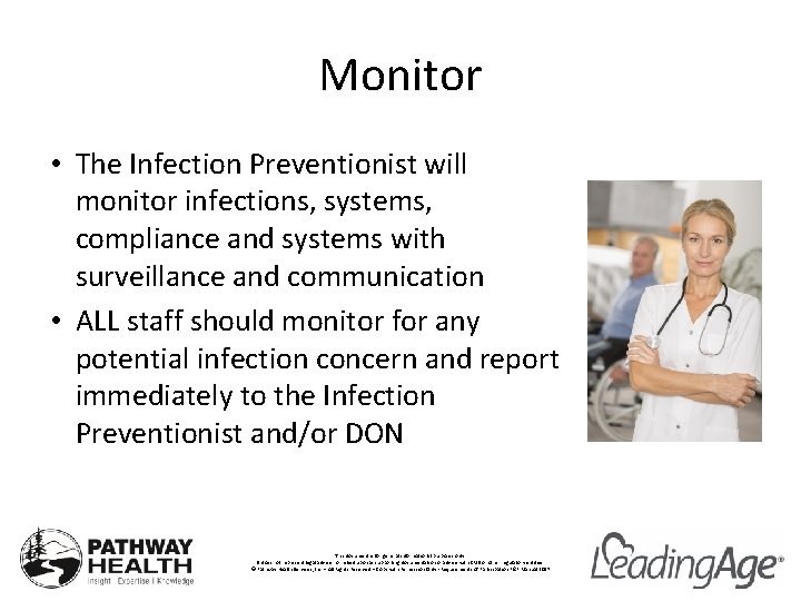 Monitor • The Infection Preventionist will monitor infections, systems, compliance and systems with surveillance