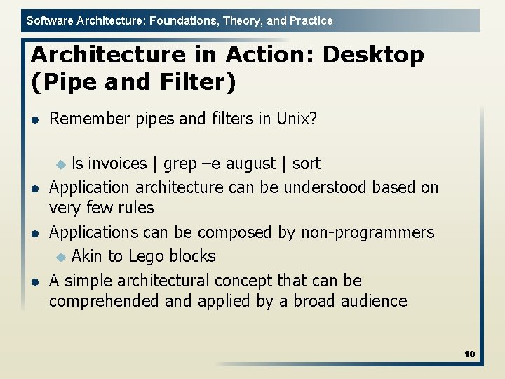 Software Architecture: Foundations, Theory, and Practice Architecture in Action: Desktop (Pipe and Filter) l