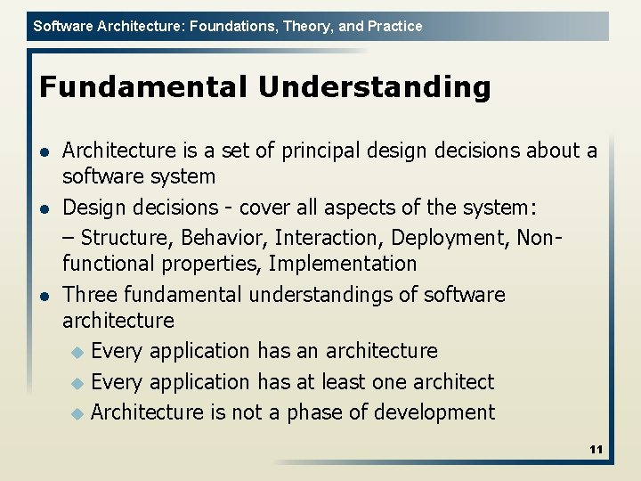 Software Architecture: Foundations, Theory, and Practice Fundamental Understanding l l l Architecture is a