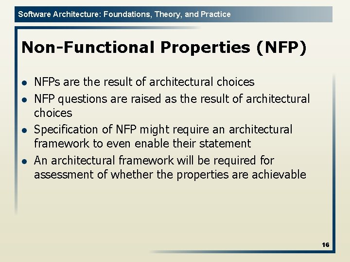 Software Architecture: Foundations, Theory, and Practice Non-Functional Properties (NFP) l l NFPs are the