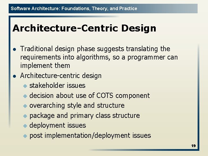 Software Architecture: Foundations, Theory, and Practice Architecture-Centric Design l l Traditional design phase suggests