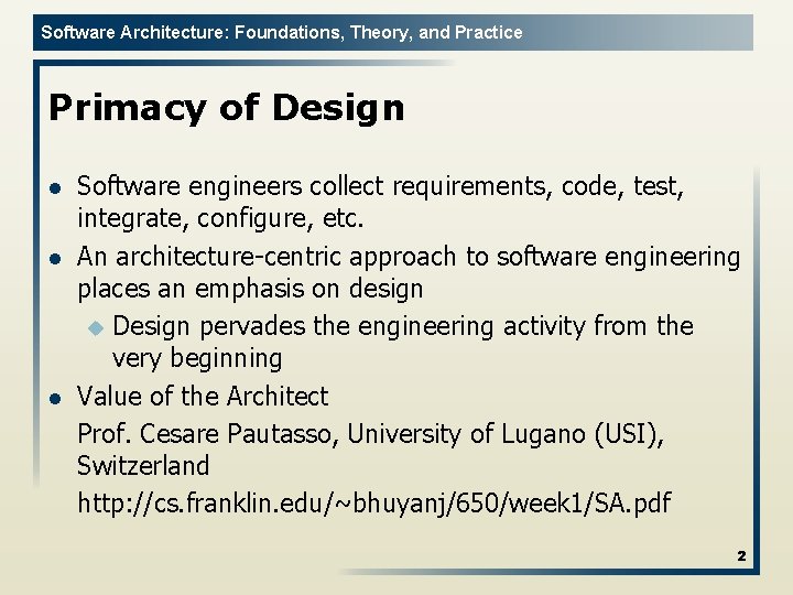 Software Architecture: Foundations, Theory, and Practice Primacy of Design l l l Software engineers