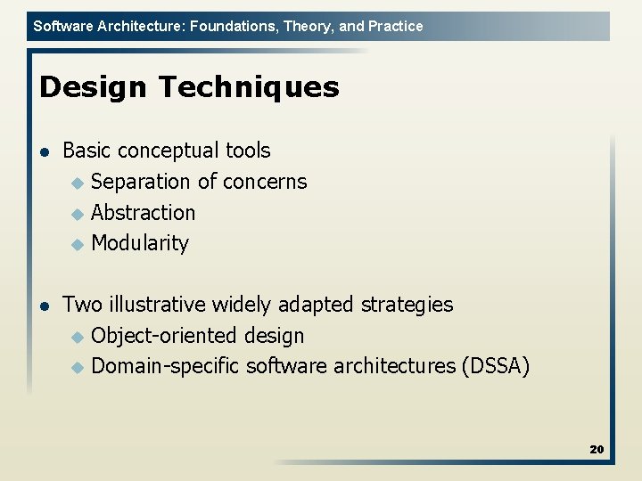 Software Architecture: Foundations, Theory, and Practice Design Techniques l Basic conceptual tools u Separation