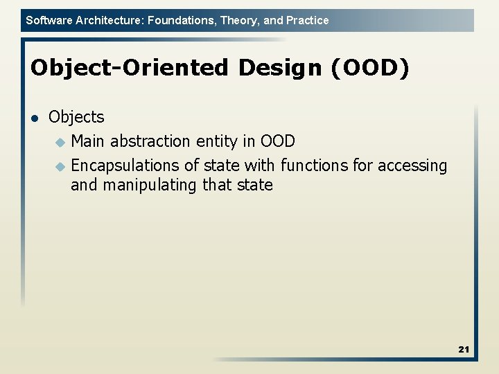 Software Architecture: Foundations, Theory, and Practice Object-Oriented Design (OOD) l Objects u Main abstraction