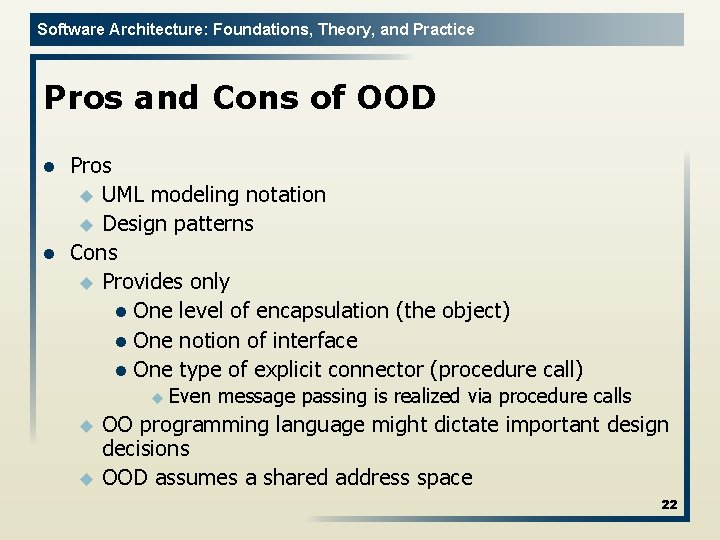 Software Architecture: Foundations, Theory, and Practice Pros and Cons of OOD l l Pros
