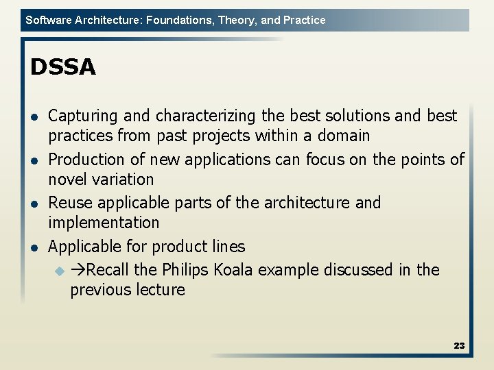 Software Architecture: Foundations, Theory, and Practice DSSA l l Capturing and characterizing the best