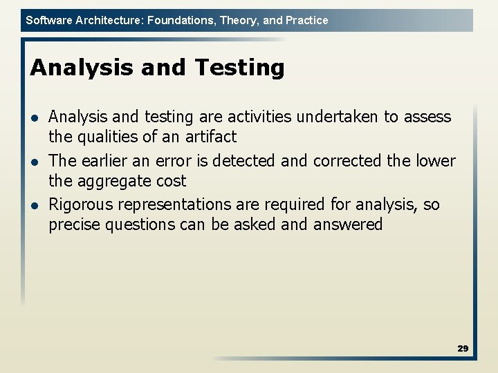 Software Architecture: Foundations, Theory, and Practice Analysis and Testing l l l Analysis and