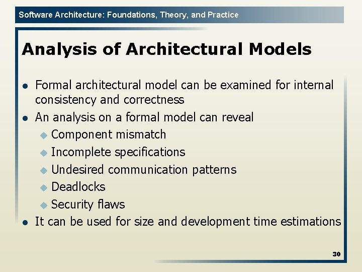 Software Architecture: Foundations, Theory, and Practice Analysis of Architectural Models l l l Formal