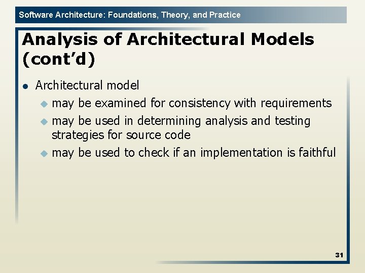 Software Architecture: Foundations, Theory, and Practice Analysis of Architectural Models (cont’d) l Architectural model