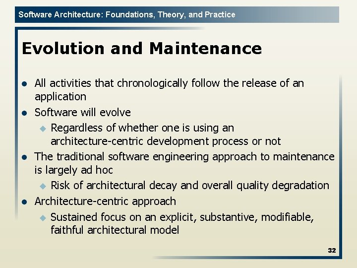 Software Architecture: Foundations, Theory, and Practice Evolution and Maintenance l l All activities that