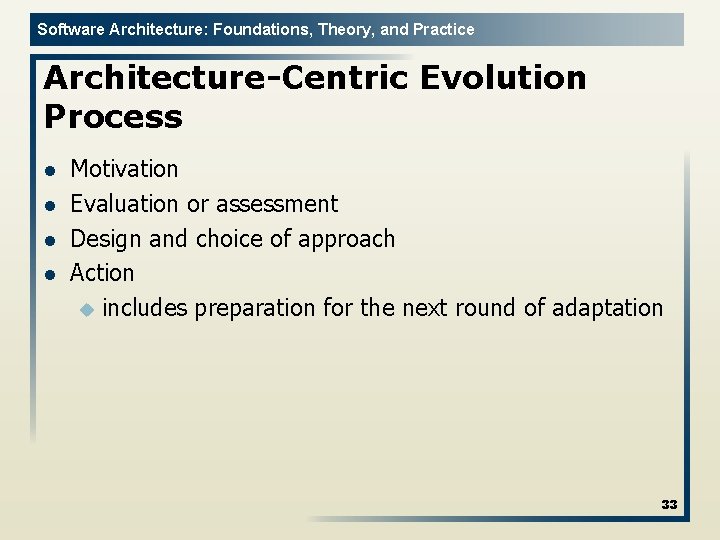 Software Architecture: Foundations, Theory, and Practice Architecture-Centric Evolution Process l l Motivation Evaluation or