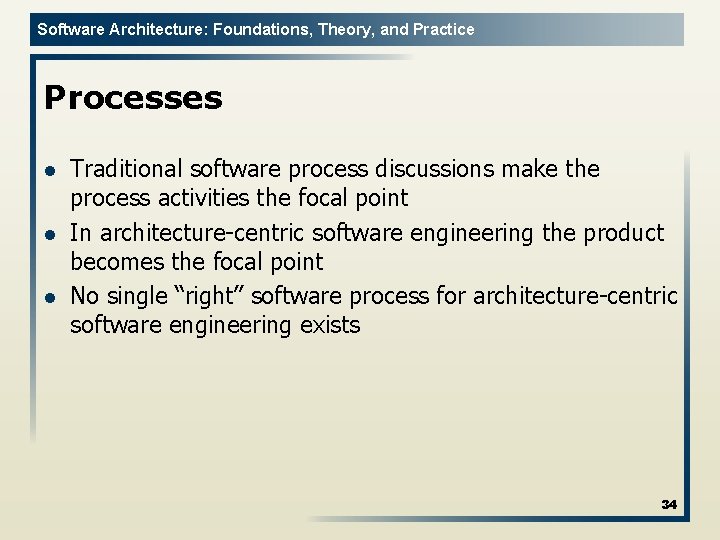 Software Architecture: Foundations, Theory, and Practice Processes l l l Traditional software process discussions
