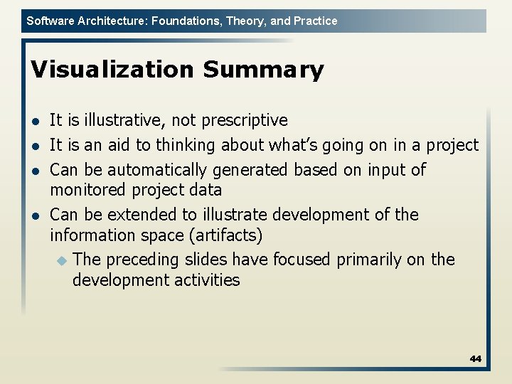 Software Architecture: Foundations, Theory, and Practice Visualization Summary l l It is illustrative, not