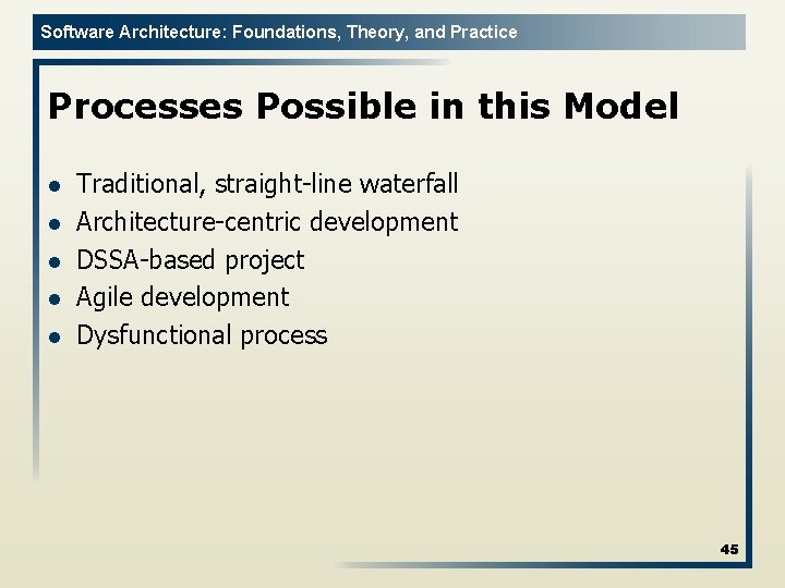 Software Architecture: Foundations, Theory, and Practice Processes Possible in this Model l l Traditional,