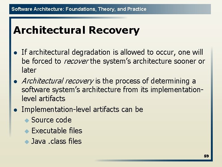 Software Architecture: Foundations, Theory, and Practice Architectural Recovery l l l If architectural degradation