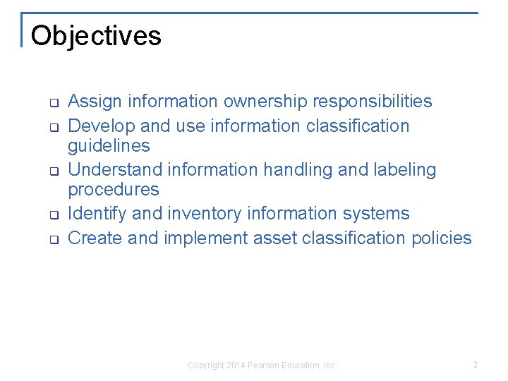 Objectives q q q Assign information ownership responsibilities Develop and use information classification guidelines