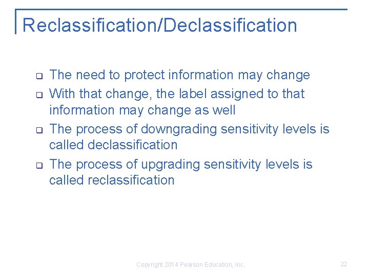 Reclassification/Declassification q q The need to protect information may change With that change, the