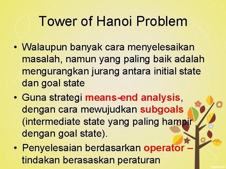 Tower of Hanoi Problem • Walaupun banyak cara menyelesaikan masalah, namun yang paling baik