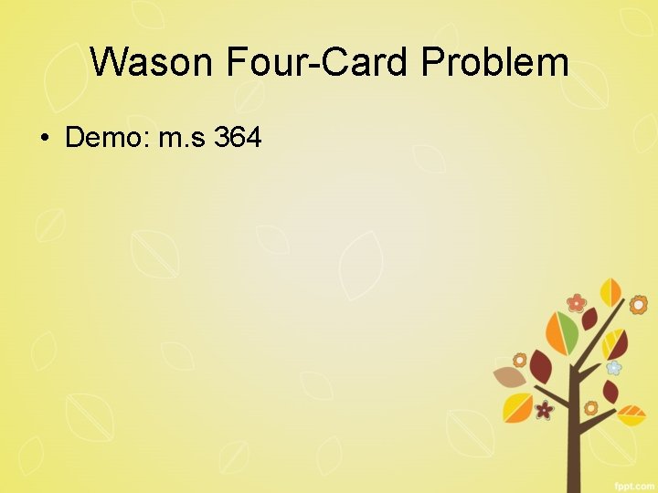 Wason Four-Card Problem • Demo: m. s 364 