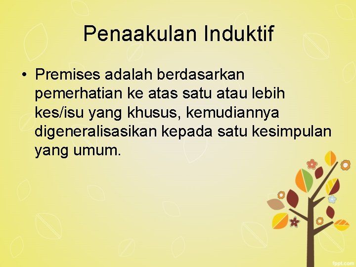 Penaakulan Induktif • Premises adalah berdasarkan pemerhatian ke atas satu atau lebih kes/isu yang