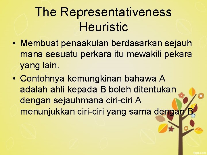 The Representativeness Heuristic • Membuat penaakulan berdasarkan sejauh mana sesuatu perkara itu mewakili pekara