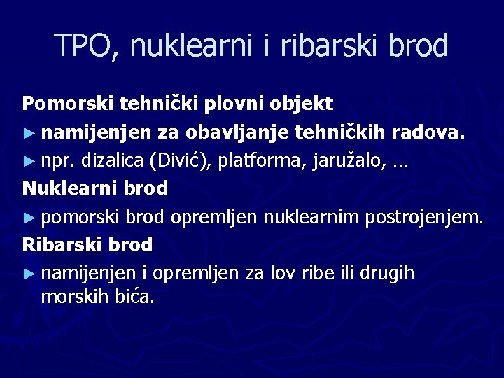 TPO, nuklearni i ribarski brod Pomorski tehnički plovni objekt ► namijenjen za obavljanje tehničkih