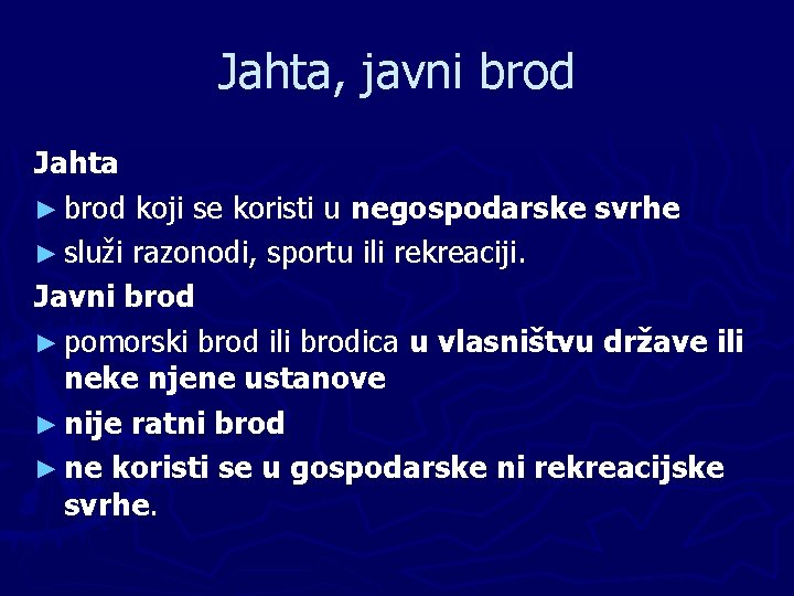 Jahta, javni brod Jahta ► brod koji se koristi u negospodarske svrhe ► služi