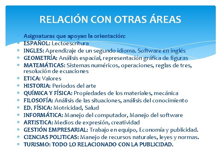 RELACIÓN CON OTRAS ÁREAS Asignaturas que apoyan la orientación: ESPAÑOL: Lectoescritura INGLES: Aprendizaje de