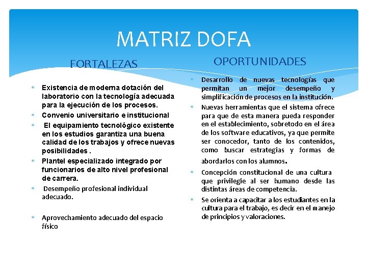 MATRIZ DOFA FORTALEZAS Existencia de moderna dotación del laboratorio con la tecnología adecuada para